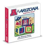 A is for Arizona: Alphabet Book di J. S. Monroe-Daley edito da Mascot Books