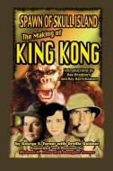 Spawn of Skull Island The Making of King Kong di George Turner, Michael Price edito da Midnight Marquee Press, Inc.