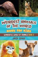 The Weirdest Animals of the World Book for Kids di Jack Lewis edito da Starry Dreamer Publishing, LLC