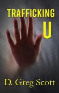 Trafficking U di Greg Scott edito da Winged Publications