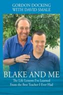Blake And Me di Gordon Docking, David Smale edito da Outskirts Press