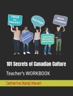 101 Secrets of Canadian Culture: Teacher's WORKBOOK di Catherine (Kate) Maven M. a. edito da LIGHTNING SOURCE INC