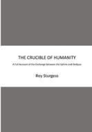 THE CRUCIBLE OF HUMANITY di Roy Sturgess edito da OrtonRoad Books