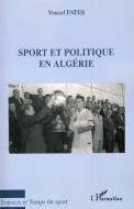 Sport et politique en Algérie di Youssef Fates edito da Editions L'Harmattan