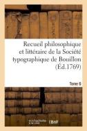 Recueil Philosophique Et Litt raire de la Soci t Typographique de Bouillon. Tome 6 di Becci-G edito da Hachette Livre - BNF
