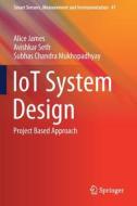 IoT System Design di Alice James, Subhas Chandra Mukhopadhyay, Avishkar Seth edito da Springer International Publishing