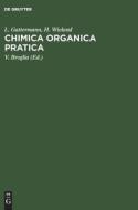 Chimica organica pratica di L. Gattermann, H. Wieland edito da De Gruyter