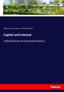 Capital and Interest di William Smart, Eugen von Böhm-Bawerk edito da hansebooks