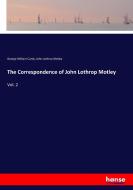The Correspondence of John Lothrop Motley di George William Curtis, John Lothrop Motley edito da hansebooks