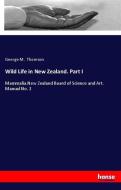 Wild Life in New Zealand. Part I di George M. Thomson edito da hansebooks
