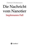 Die Nachricht vom Nanotier di Dietrich Dichtemann edito da tredition
