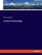 Lessons in Gynecology di William Goodell edito da hansebooks