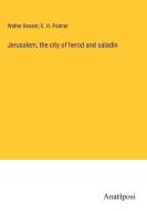 Jerusalem, the city of herod and saladin di Walter Besant, E. H. Palmer edito da Anatiposi Verlag