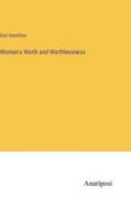 Woman's Worth and Worthlessness di Gail Hamilton edito da Anatiposi Verlag