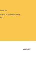 Diary of an Idle Woman in Italy di Frances Elliot edito da Anatiposi Verlag
