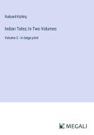 Indian Tales; In Two Volumes di Rudyard Kipling edito da Megali Verlag