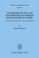 Die Bindungen des Post- und Fernmeldewesens an und durch das Rechtsinstitut der Gebühr. di Gerhard Feigenbutz edito da Duncker & Humblot