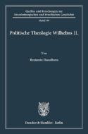 Politische Theologie Wilhelms II. di Benjamin Hasselhorn edito da Duncker & Humblot GmbH