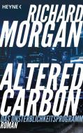 Altered Carbon - Das Unsterblichkeitsprogramm di Richard Morgan edito da Heyne Taschenbuch