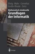 Mathematisch-Strukturelle Grundlagen Der Informatik di Hartmut Ehrig, Bernd Mahr, Felix Cornelius edito da Springer