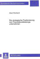 Die strategische Positionierung von Finanzdienstleistungsunternehmen di Albert Wentlandt edito da Lang, Peter GmbH