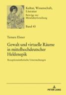 Gewalt Und Virtuelle Raeume In Mittelhochdeutscher Heldenepik di Tamara Elsner edito da Peter Lang AG