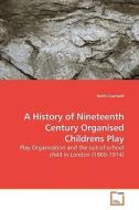 A History of Nineteenth Century  Organised Childrens Play di Keith Cranwell edito da VDM Verlag