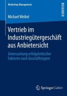 Vertrieb im Industriegütergeschäft aus Anbietersicht di Michael Weibel edito da Springer Fachmedien Wiesbaden