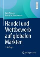 Handel und Wettbewerb auf globalen Märkten di Karl Morasch, Florian W. Bartholomae edito da Springer-Verlag GmbH