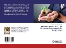 Business Ethics and CSR Education in Bangladeshi Universities di Khandoker Asef Safa Kabir Upal edito da LAP Lambert Academic Publishing