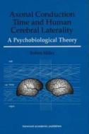 Axonal Conduction Time And Human Cerebral Laterality di Robert Miller edito da Harwood-academic Publishers