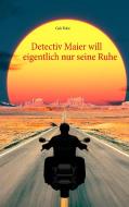 Detectiv Maier will eigentlich nur seine Ruhe di Gab Robe edito da Books on Demand