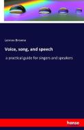 Voice, song, and speech di Lennox Browne edito da hansebooks