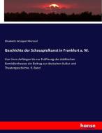 Geschichte der Schauspielkunst in Frankfurt a. M. di Elisabeth Schippel Mentzel edito da hansebooks