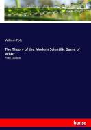The Theory of the Modern Scientific Game of Whist di William Pole edito da hansebooks