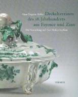Deckelterrinen Des 18. Jahrhunderts Aus Fayence Und Zinn: Eine Sammlung Auf Gut Hohen Luckow di Gun-Dagmar Helke edito da Hirmer Verlag GmbH