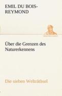 Über die Grenzen des Naturerkennens - Die sieben Welträthsel di Emil du Bois-Reymond edito da TREDITION CLASSICS