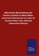 Allerneuste Beschreibung der Provinz Carolina in West-Indien di Ohne Autor edito da Salzwasser-Verlag GmbH
