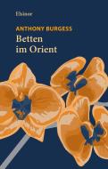 Die Betten im Orient di Anthony Burgess edito da Elsinor Verlag