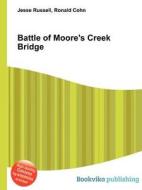 Battle Of Moore\'s Creek Bridge di Jesse Russell, Ronald Cohn edito da Book On Demand Ltd.