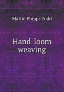 Hand-loom Weaving A Manual For School And Home di Mattie Phipps Todd edito da Book On Demand Ltd.