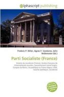 Parti Socialiste (france) di #Miller,  Frederic P. Vandome,  Agnes F. Mcbrewster,  John edito da Vdm Publishing House