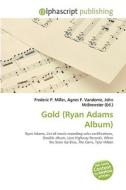 Gold (ryan Adams Album) di #Miller,  Frederic P. Vandome,  Agnes F. Mcbrewster,  John edito da Vdm Publishing House