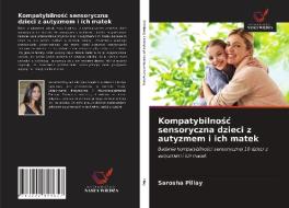 Kompatybilnosc sensoryczna dzieci z autyzmem i ich matek di Sarosha Pillay edito da Wydawnictwo Nasza Wiedza