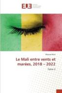 Le Mali entre vents et marées, 2018 ¿ 2022 di Moussa Mara edito da Éditions universitaires européennes