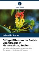 Giftige Pflanzen im Bezirk Chandrapur in Maharashtra, Indien di Mukund B. Shende edito da Verlag Unser Wissen
