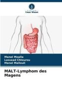 MALT-Lymphom des Magens di Manel Moalla, Lassaad Chtourou, Manel Mallouli edito da Verlag Unser Wissen