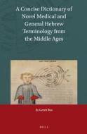 A Concise Dictionary of Novel Medical and General Hebrew Terminology from the Middle Ages di Gerrit Bos edito da BRILL ACADEMIC PUB