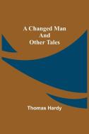 A Changed Man and Other Tales di Thomas Hardy edito da Alpha Editions
