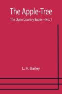 The Apple-Tree ; The Open Country Books-No. 1 di L. H. Bailey edito da Alpha Editions
